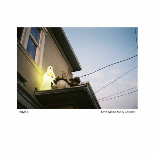 Praying : Love Make Me a Coward